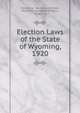Election Laws of the State of Wyoming, 1920, Wyoming, Secretary of State, Wyoming Secretary of State , Wyoming 