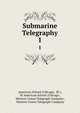 Submarine Telegraphy. 1, American School (Chicago, Ill.), Ill American School (Chicago , Western Union Telegraph Company , Western Union Telegraph Company 