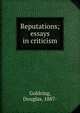 Reputations; essays in criticism, Goldring, Douglas, 1887- 