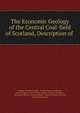 The Economic Geology of the Central Coal-field of Scotland, Description of ., Charles Thomas Clough , Ernest Masson Anderson, James Simpson Grant Wilson, Robert George Carruthers , Geological Survey of Great Britain, Charles Hawker Dinham, Murray Macgregor 