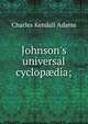 Johnson's universal cyclop?dia;, Charles Kendall Adams 
