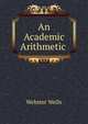 An Academic Arithmetic ., Webster Wells 