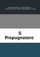 Il Propugnatore ., Francesco Zambrini , Giosu? Carducci , Commissione per i testi di lingua (Bologna , Italy) 