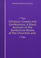 Christian Creeds and Confessions: A Short Account of the Symbolical Books of the Churches and ., Gotthold Albertus Gumlich 