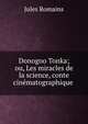 Donogoo Tonka; ou, Les miracles de la science, conte cinematographique ., Jules Romains 