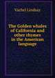 The Golden whales of California and other rhymes in the American language, Lindsay Vachel 