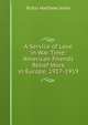 A Service of Love in War Time: American Friends Relief Work in Europe, 1917-1919, Jones Rufus Matthew 