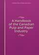 A Handbook of the Canadian Pulp and Paper Industry ., Canadian Pulp and Paper Association 