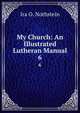 My Church: An Illustrated Lutheran Manual. 6, Ira O. Nothstein 