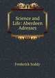Science and Life: Aberdeen Adresses, Frederick Soddy 