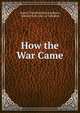 How the War Came, Robert Threshie Reid Loreburn, Edward Grey Grey of Fallodon 