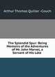The Splendid Spur: Being Memoirs of the Adventures of Mr. John Marvel, a Servant of His Late ., Arthur Thomas Quiller -Couch 