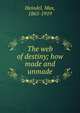 The web of destiny; how made and unmade, Heindel, Max, 1865-1919 