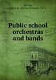 Public school orchestras and bands, Woods, Glenn H. (Glenn Howard), 1875- 