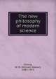 The new philosophy of modern science, Strong, W. W. (William Walker), 1883-1955 
