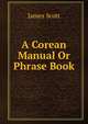 A Corean Manual Or Phrase Book, James Scott 
