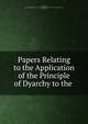 Papers Relating to the Application of the Principle of Dyarchy to the ., Lionel Curtis, Great Britain Parliament . Joint Select Committee on the Government of India Bill, Great Britain 