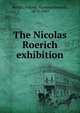 The Nicolas Roerich exhibition, Rerikh, Nikolai? Konstantinovich, 1874-1947 