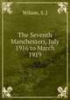 The Seventh Manchesters, July 1916 to March 1919, Wilson, S. J 