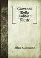 Giovanni Della Robbia: Illustr, Allan Marquand 