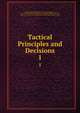 Tactical Principles and Decisions. 1, General Service Schools (U.S.). School of the Line, U.S. Army Command and General Staff College School of the Line, School of the Line, U.S. Army Command and General Staff College 