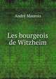 Les bourgeois de Witzheim, Andre Maurois 