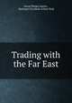 Trading with the Far East, Oscar Phelps Austin , National City Bank of New York 