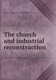The church and industrial reconstruction, Committee on the War and the Religious Outlook 
