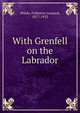 With Grenfell on the Labrador, Waldo, Fullerton Leonard, 1877-1933 