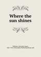 Where the sun shines, Whitney, Gertrude Capen, 1861-1941,Christopher Publishing House. pbl 