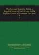 The Revised Reports: Being a Republication of Such Cases in the English Courts of Common Law and .. 9, Oliver Augustus Saunders, Robert Campbell, Arthur Beresford Cane, Joseph Gerald Pease, William Bowstead, Frederick Pollock, Great Britain Courts 