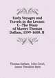 Early Voyages and Travels in the Levant: I.--The Diary of Master Thomas Dallam, 1599-1600. II ., Thomas Dallam, John Covel, James Theodore Bent 