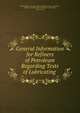 General Information for Refiners of Petroleum Regarding Tests of Lubricating ., United States Navy Dept. Bureau of Construction and Repair , Bureau of Construction and Repair , Navy Dept, United States 