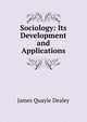 Sociology: Its Development and Applications, James Quayle Dealey 