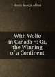 With Wolfe in Canada =: Or, the Winning of a Continent, Henty George Alfred 
