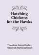 Hatching Chickens for the Hawks, Theodore Eaton Beebe , Frederick Martin Lehman 