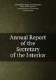 Annual Report of the Secretary of the Interior, United States Dept . of the Interior, Dept . of the Interior , Commissioner of Railroads, United States 