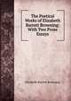 The Poetical Works of Elizabeth Barrett Browning: With Two Prose Essays, Browning Elizabeth Barrett 