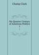 My Quarter Century of American Politics. 1, Champ Clark 