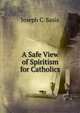 A Safe View of Spiritism for Catholics, Joseph C. Sasia 