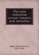 The new industrial unrest: reasons and remedies, Baker, Ray Stannard, 1870-1946 