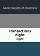 Transactions. eight, Gaelic Society of Inverness 