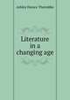 Literature in a changing age, Ashley Horace Thorndike 