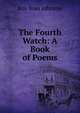 The Fourth Watch: A Book of Poems, Roy Ivan Johnson 