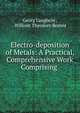 Electro-deposition of Metals: A Practical, Comprehensive Work Comprising ., Georg Langbein , William Theodore Brannt 