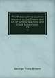 The Public-school Journal: Devoted to the Theory and Art of School Teaching and Close Supervision. 13, George Pliny Brown 