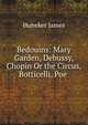 Bedouins: Mary Garden, Debussy, Chopin Or the Circus, Botticelli, Poe ., Huneker James 