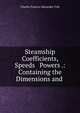 Steamship Coefficients, Speeds & Powers .: Containing the Dimensions and ., Charles Francis Alexander Fyfe 