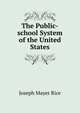 The Public-school System of the United States, Joseph Mayer Rice 