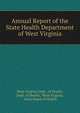 Annual Report of the State Health Department of West Virginia, West Virginia Dept . of Health, Dept. of Health, West Virginia , State Board of Health 